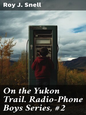 cover image of On the Yukon Trail. Radio-Phone Boys Series, #2